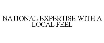 NATIONAL EXPERTISE WITH A LOCAL FEEL
