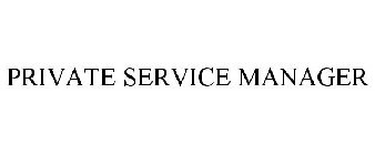 PRIVATE SERVICE MANAGER