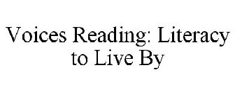VOICES READING: LITERACY TO LIVE BY