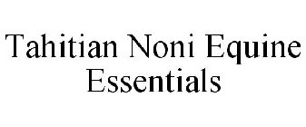 TAHITIAN NONI EQUINE ESSENTIALS