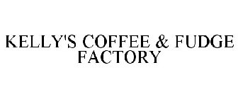 KELLY'S COFFEE & FUDGE FACTORY