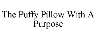 THE PUFFY PILLOW WITH A PURPOSE