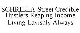SCHRILLA-STREET CREDIBLE HUSTLERS REAPING INCOME LIVING LAVISHLY ALWAYS