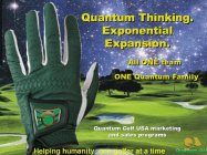 Q QUANTUM THINKING. EXPONENTIAL EXPANSION. ALL ONE TEAM ONE QUANTUM FAMILY QUANTUM GOLF USA MARKETING AND SALES PROGRAMS HELPING HUMANITY, ONE GOLFER AT A TIME