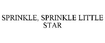 SPRINKLE, SPRINKLE LITTLE STAR