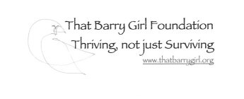THAT BARRY GIRL FOUNDATION THRIVING, NOT JUST SURVIVING WWW.THATBARRYGIRL.ORG
