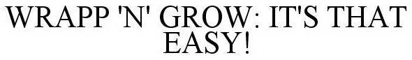 WRAPP 'N' GROW: IT'S THAT EASY!
