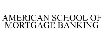 AMERICAN SCHOOL OF MORTGAGE BANKING