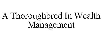 A THOROUGHBRED IN WEALTH MANAGEMENT