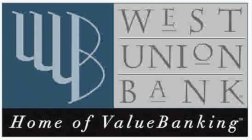 WUB WEST UNION BANK HOME OF VALUEBANKING