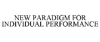 NEW PARADIGM FOR INDIVIDUAL PERFORMANCE