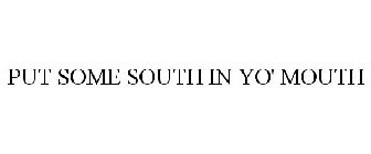 PUT SOME SOUTH IN YO' MOUTH