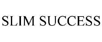 SLIM SUCCESS