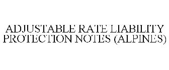 ADJUSTABLE RATE LIABILITY PROTECTION NOTES (ALPINES)