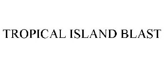 TROPICAL ISLAND BLAST