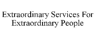 EXTRAORDINARY SERVICES FOR EXTRAORDINARY PEOPLE