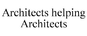 ARCHITECTS HELPING ARCHITECTS