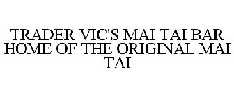 TRADER VIC'S MAI TAI BAR HOME OF THE ORIGINAL MAI TAI