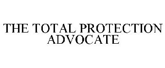 THE TOTAL PROTECTION ADVOCATE