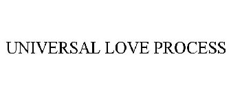 UNIVERSAL LOVE PROCESS