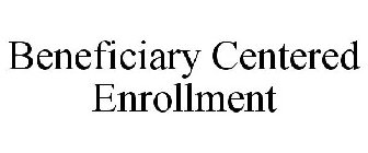 BENEFICIARY CENTERED ENROLLMENT