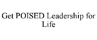 GET POISED LEADERSHIP FOR LIFE