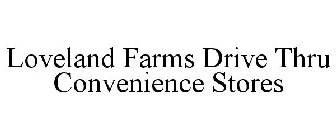 LOVELAND FARMS DRIVE THRU CONVENIENCE STORES