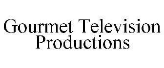 GOURMET TELEVISION PRODUCTIONS