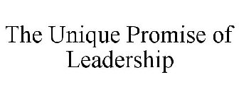 THE UNIQUE PROMISE OF LEADERSHIP