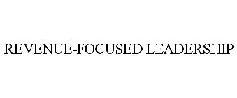 REVENUE-FOCUSED LEADERSHIP