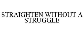 STRAIGHTEN WITHOUT A STRUGGLE