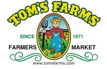 TOM'S FARMS SINCE 1971 FARMERS MARKET WWW.TOMFARMS.COM