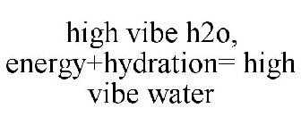 HIGH VIBE H2O, ENERGY+HYDRATION= HIGH VIBE WATER