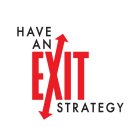 HAVE AN EXIT STRATEGY