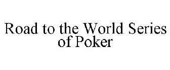 ROAD TO THE WORLD SERIES OF POKER