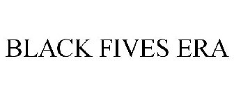 BLACK FIVES ERA