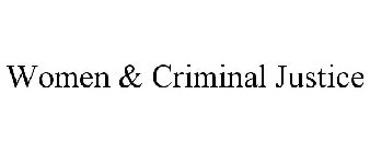 WOMEN & CRIMINAL JUSTICE