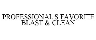 PROFESSIONAL'S FAVORITE BLAST & CLEAN