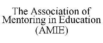 THE ASSOCIATION OF MENTORING IN EDUCATION (AMIE)