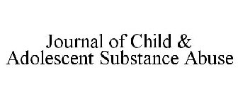 JOURNAL OF CHILD & ADOLESCENT SUBSTANCE ABUSE
