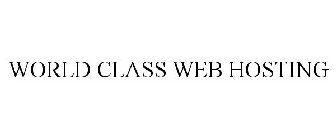WORLD CLASS WEB HOSTING