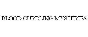 BLOOD CURDLING MYSTERIES