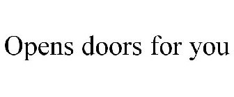 OPENS DOORS FOR YOU