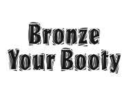 BRONZE YOUR BOOTY