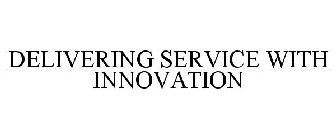 DELIVERING SERVICE WITH INNOVATION