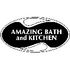 AMAZING BATH AND KITCHEN