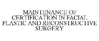 MAINTENANCE OF CERTIFICATION IN FACIAL PLASTIC AND RECONSTRUCTIVE SURGERY