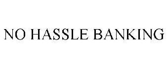 NO HASSLE BANKING