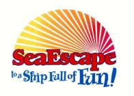 SEAESCAPE TO A SHIP FULL OF FUN!