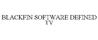 BLACKFIN SOFTWARE DEFINED TV